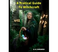 A Practical Guide to Witchcraft: History, Rituals, and Ancient Wisdom