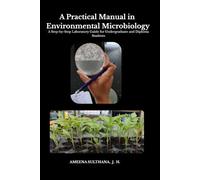 A Practical Manual in Environmental Microbiology: A Step-by-Step Laboratory Guide for Undergraduate and Diploma Students