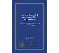 A practical manual of autogenous welding (oxy-acetylene): with a chapter on the cutting of metals with the blowpipe
