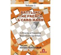 A Practical Opening Repertoire for White - Volume 1: Battling the French & Caro-Kann Defense