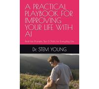 A PRACTICAL PLAYBOOK FOR IMPROVING YOUR LIFE WITH AI: Real-Life Prompts, Tips & Tricks for Everyday Use (LEARNING AI)