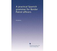 A practical Spanish grammar for Border Patrol officers