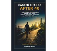 A Practical Step-by-Step Guide to Reinvent Your Career, Increase Your Income, Build New Skills, Ace Interviews, and Create a Future You Love-Without Starting From Zero