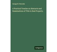 A Practical Treatise on Abstracts and Examinations of Title to Real Property.