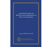 A practical treatise on abstracts and examinations of title to real property