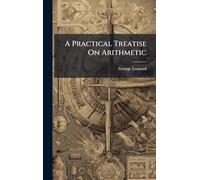 A Practical Treatise On Arithmetic