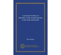 A practical treatise on disorders of the sexual function in the male and female