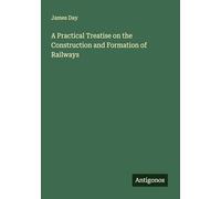 A Practical Treatise on the Construction and Formation of Railways