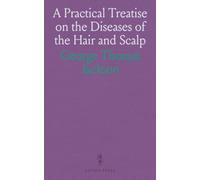 A Practical Treatise on the Diseases of the Hair and Scalp