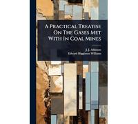 A Practical Treatise On The Gases Met With In Coal Mines
