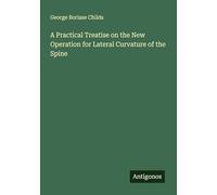 A Practical Treatise on the New Operation for Lateral Curvature of the Spine