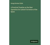 A Practical Treatise on the New Operation for Lateral Curvature of the Spine