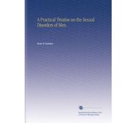 A Practical Treatise on the Sexual Disorders of Men.