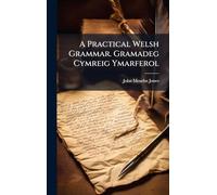 A Practical Welsh Grammar. Gramadeg Cymreig Ymarferol
