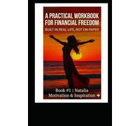 A Practical Workbook for Financial Freedom: Built in real life, not on paper (The Gradual Escape from a Life of Paycheck to Paycheck)