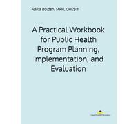 A Practical Workbook for Public Health Program Planning, Implementation, and Evaluation: From Idea to Impact