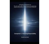 A Practice Companion to The Art and Craft of Governance and Leadership: Companion 1: Practising Responsibility