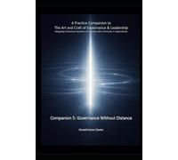 A Practice Companion to The Art and Craft of Governance and Leadership: Companion 5 - Governance Without Distance