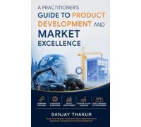 A Practitioner's Guide to Product Development and Market Excellence