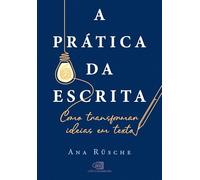 A prática da escrita: como transformar ideias em texto