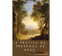 A Prática da Presença de Deus: Descobrir a Divindade na vida quotidiana
