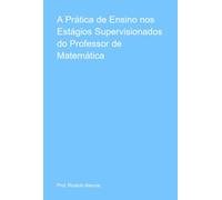 A Prática De Ensino Nos Estágios Supervisionados Do Professor De Matem