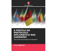 A Prática Do Protocolo Diplomático Nos Camarões: Instrumento de promoção do investimento