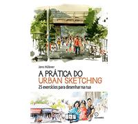 A Pratica do urban sketching - 25 exercicios para desenhar na rua (Em Portugues do Brasil)