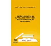 A Práxis Educativa No Currículo Do Ensino Médio Integrado À Educação P
