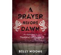 A Prayer Before Dawn: My Nightmare in Thailand s Prisons