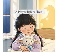 A Prayer Before Sleep: A Gentle Bedtime Story for Kids About Faith and Peace (Little Hearts, Big Truths)