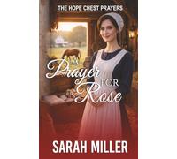 A Prayer for Rose: A Tender Amish Romance of Learning to Believe Again (The Hope Chest Prayers)