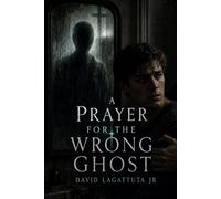 A Prayer for the Wrong Ghost