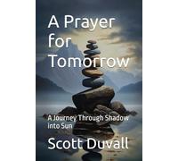 A Prayer for Tomorrow: A Journey Through Shadow into Sun