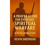 A Prayer Guide for Everyday Spiritual Warfare: With the Armor of God