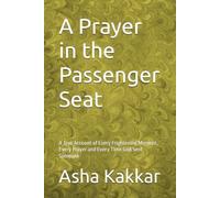 A Prayer in the Passenger Seat: A True Account of Every Frightening Moment, Every Prayer and Every Time God Sent Someone