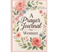 A Prayer Journal For Women: 52-Weeks, 3-Wide Lined For Larger Print Pages Per Week - Scripture, Devotional, Inspirations Prayer Notebook