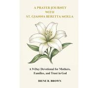A Prayer Journey with St. Gianna Beretta Molla: A 9-Day Devotional for Mothers, Families, and Trust in God (Walking with the Saints)