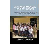 A Prayer Manual For Students: Enabling Generations to Pray for Academic and Life Success