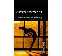 A Prayer on Waking: Contemplative Essays and Poetry