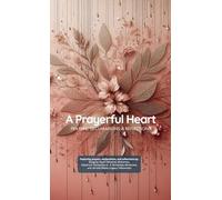 A Prayerful Heart: Prayer Book (Pocket Size): Prayers, Declarations & Reflections