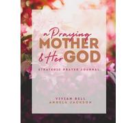 a Praying Mother & Her GOD: A Strategic Prayer Journal