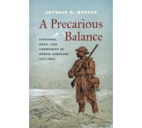 A Precarious Balance: Firearms, Race, and Community in North Carolina, 1715-1865