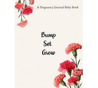 A Pregnancy Journal Baby Book: Bump, Set, Grow | A Guided Keepsake for Memories, Milestones & Motherhood Moments