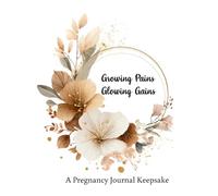 A Pregnancy Journal Keepsake: Growing Pains Glowing Gains | A Guided Book for Memories, Milestones & Motherhood Moments