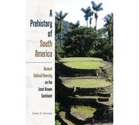 A Prehistory of South America: Ancient Cultural Diversity on the Least Known Continent