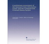 A preliminary assessment of the National Crime Information Center and the Computerized Criminal History System