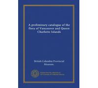 A preliminary catalogue of the flora of Vancouver and Queen Charlotte Islands (Vol-1)
