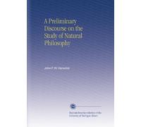 A Preliminary Discourse on the Study of Natural Philosophy