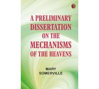 A Preliminary Dissertation on the Mechanisms of the Heavens